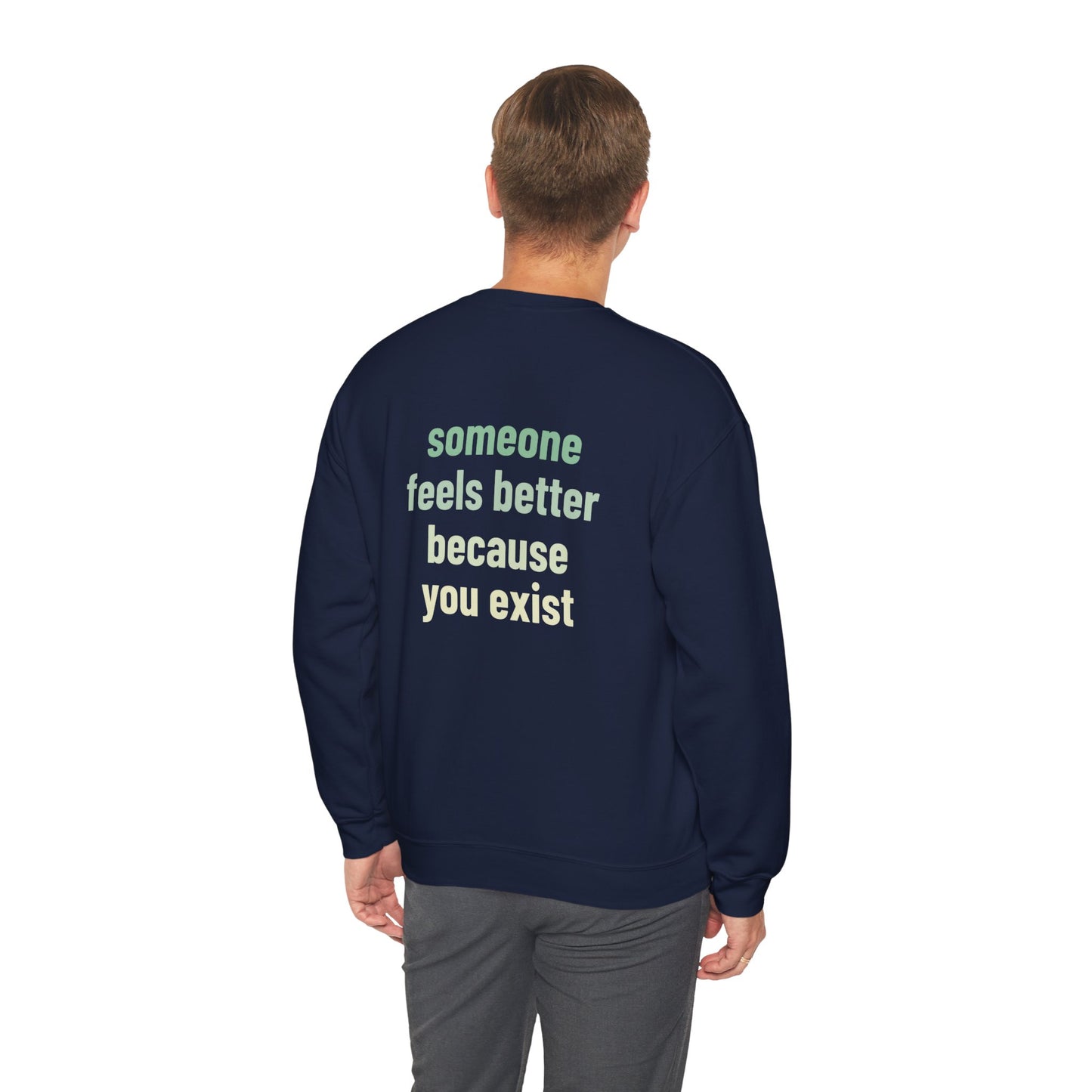 Someone feels better because you exist Crewneck Sweatshirt